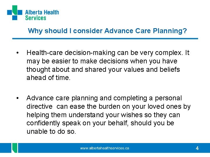 Why should I consider Advance Care Planning? • Health-care decision-making can be very complex.
