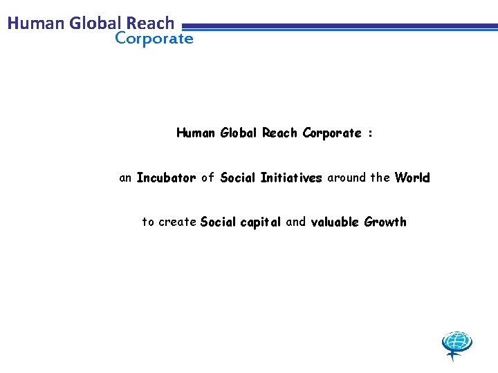 Human Global Reach Corporate : an Incubator of Social Initiatives around the World to