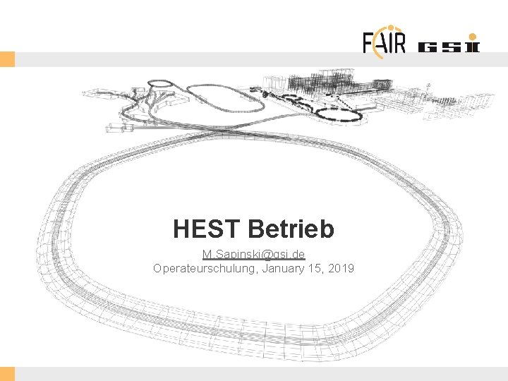 HEST Betrieb M. Sapinski@gsi. de Operateurschulung, January 15, 2019 FAIR Gmb. H | GSI