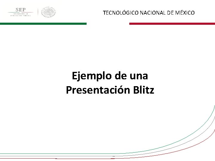 TECNOLÓGICO NACIONAL DE MÉXICO Ejemplo de una Presentación Blitz 