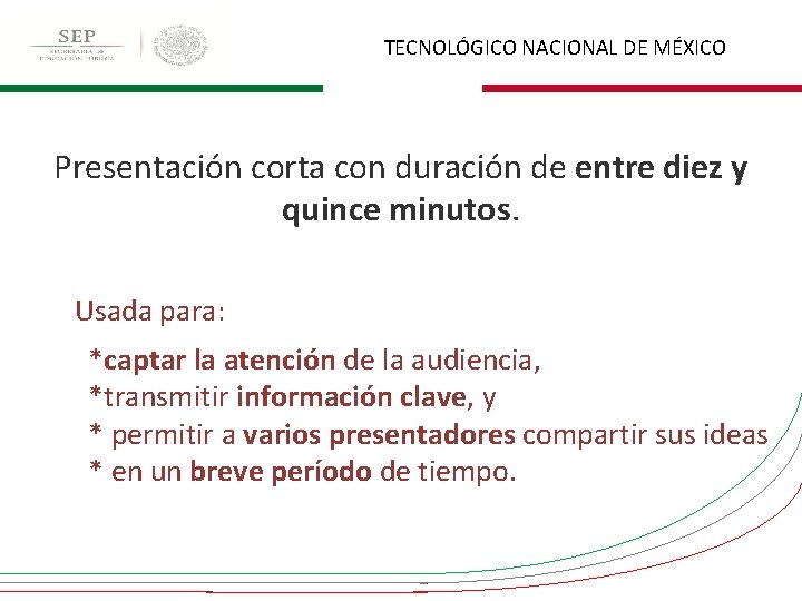 TECNOLÓGICO NACIONAL DE MÉXICO Presentación corta con duración de entre diez y quince minutos.