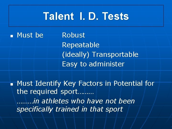 Talent I. D. Tests n n Must be Robust Repeatable (ideally) Transportable Easy to