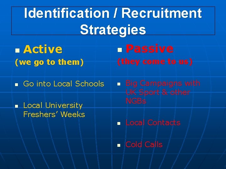 Identification / Recruitment Strategies n Active (we go to them) n n Go into