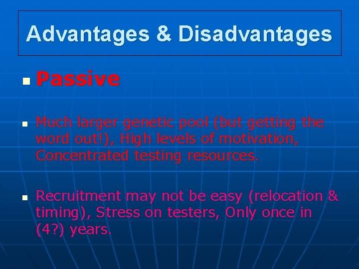 Advantages & Disadvantages n n n Passive Much larger genetic pool (but getting the