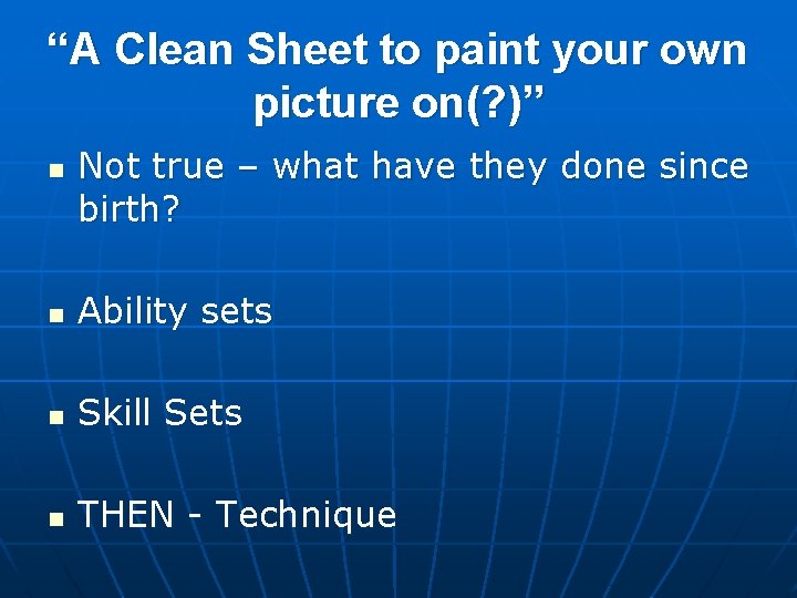 “A Clean Sheet to paint your own picture on(? )” n Not true –