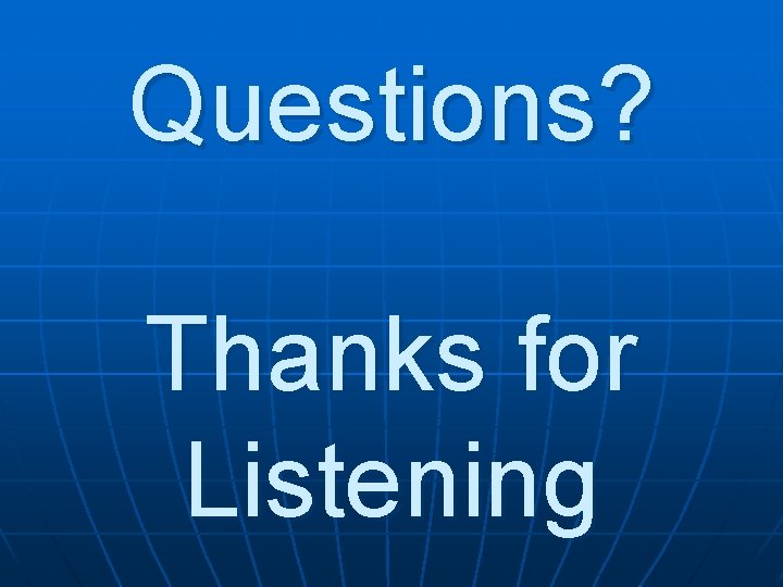 Questions? Thanks for Listening 