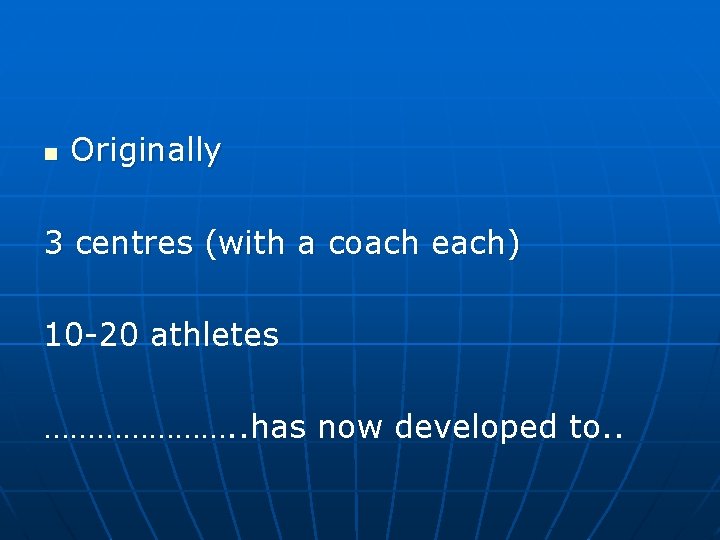 n Originally 3 centres (with a coach each) 10 -20 athletes …………………. . has
