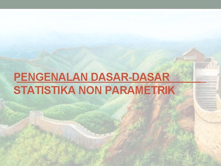 PENGENALAN DASAR-DASAR STATISTIKA NON PARAMETRIK 