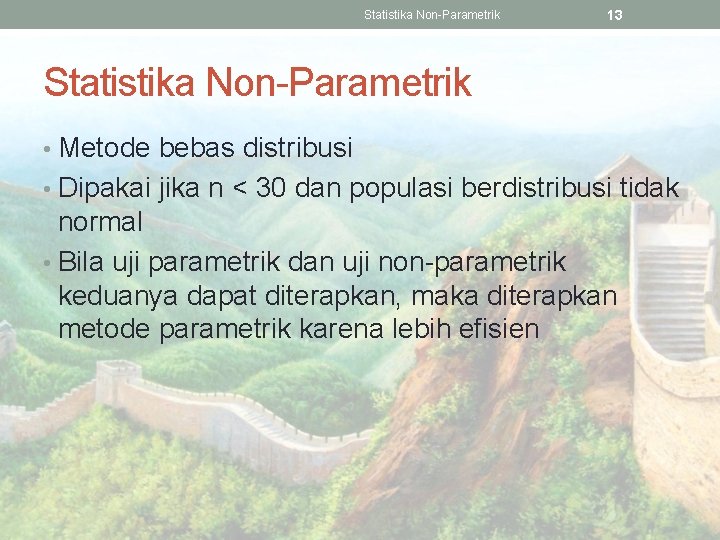 Statistika Non-Parametrik 13 Statistika Non-Parametrik • Metode bebas distribusi • Dipakai jika n <