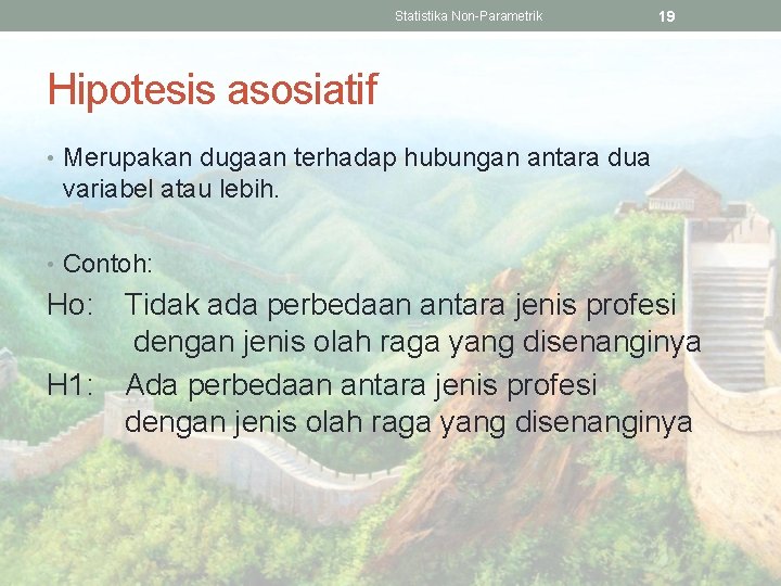 Statistika Non-Parametrik 19 Hipotesis asosiatif • Merupakan dugaan terhadap hubungan antara dua variabel atau