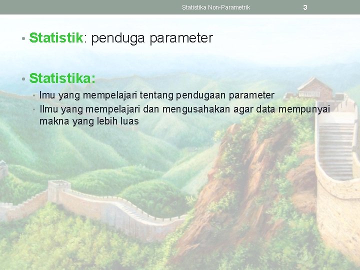 Statistika Non-Parametrik 3 • Statistik: penduga parameter • Statistika: • lmu yang mempelajari tentang