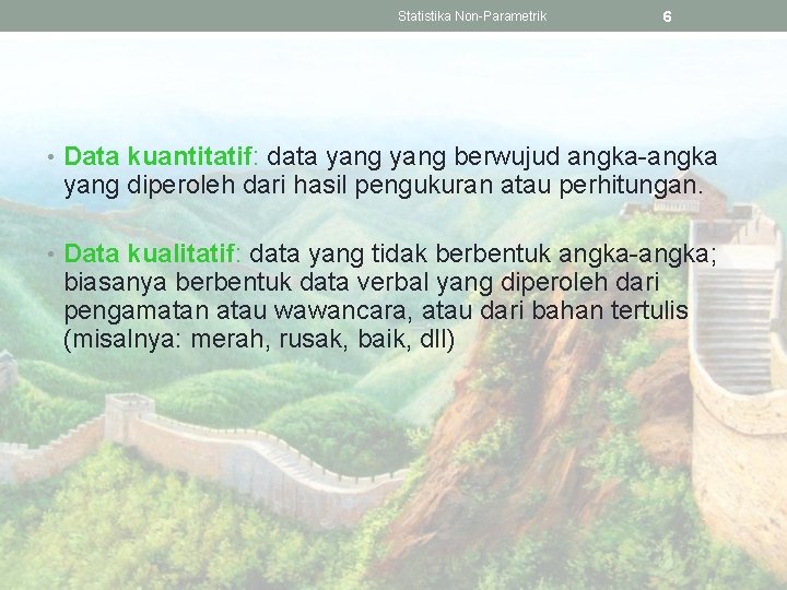 Statistika Non-Parametrik 6 • Data kuantitatif: data yang berwujud angka-angka yang diperoleh dari hasil