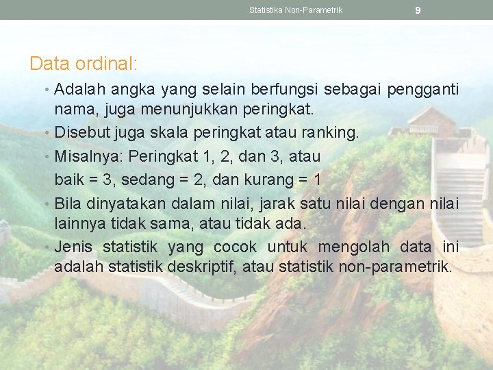 Statistika Non-Parametrik 9 Data ordinal: • Adalah angka yang selain berfungsi sebagai pengganti nama,