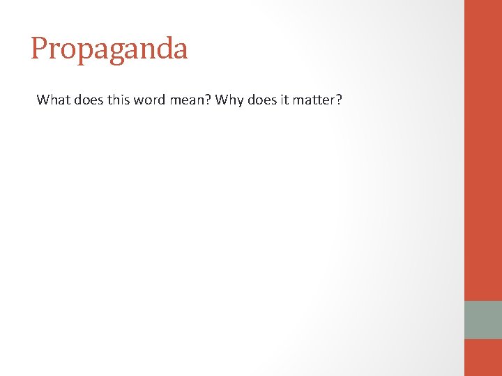 Propaganda What does this word mean? Why does it matter? 