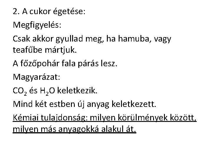 2. A cukor égetése: Megfigyelés: Csak akkor gyullad meg, ha hamuba, vagy teafűbe mártjuk.