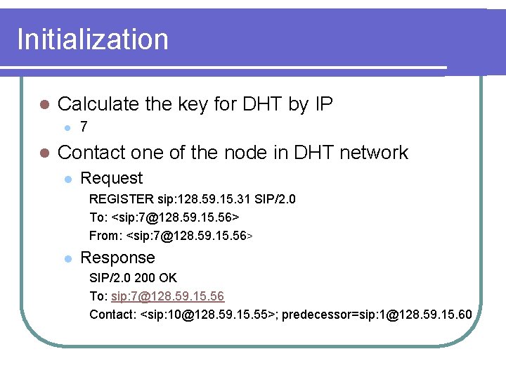Initialization l Calculate the key for DHT by IP l l 7 Contact one