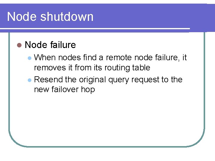 Node shutdown l Node failure When nodes find a remote node failure, it removes