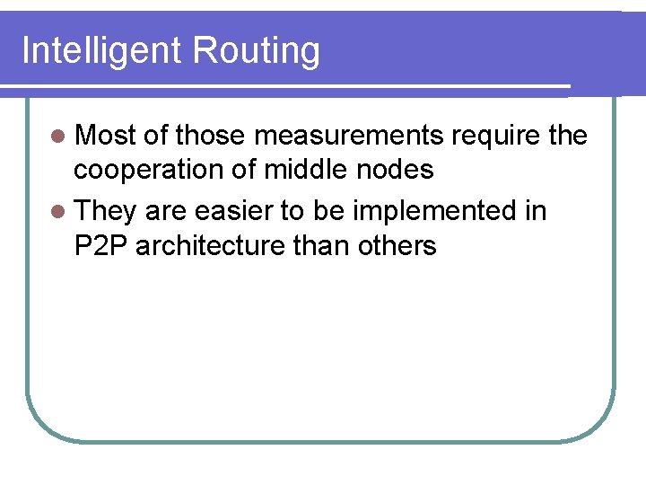 Intelligent Routing l Most of those measurements require the cooperation of middle nodes l