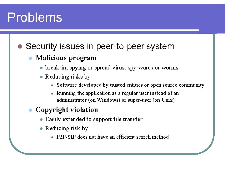 Problems l Security issues in peer-to-peer system l Malicious program l l break-in, spying