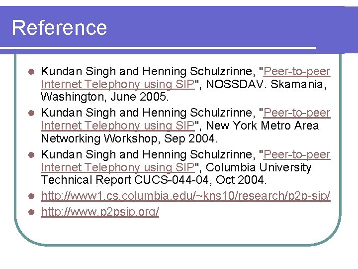 Reference l l l Kundan Singh and Henning Schulzrinne, "Peer-to-peer Internet Telephony using SIP",