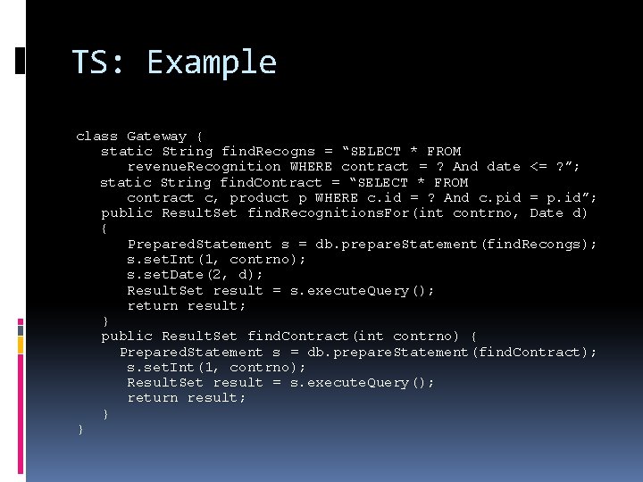 TS: Example class Gateway { static String find. Recogns = “SELECT * FROM revenue.