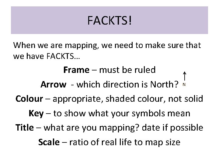 FACKTS! When we are mapping, we need to make sure that we have FACKTS… FACKTS! When we are mapping, we need to make sure that we have FACKTS…