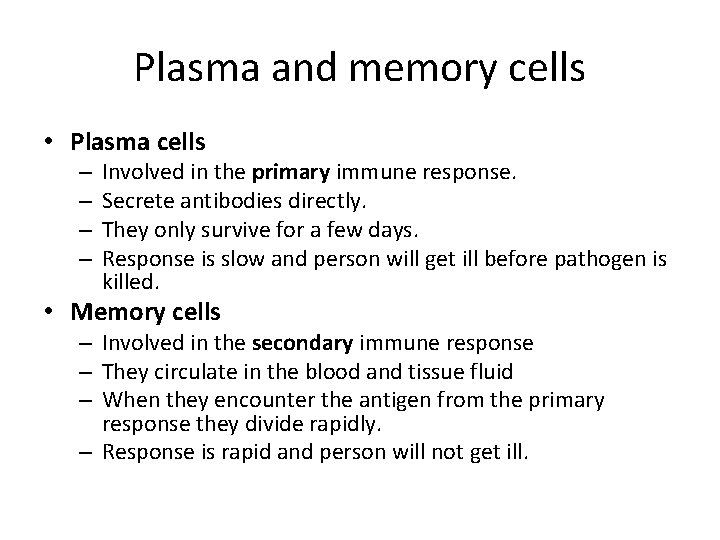 Plasma and memory cells • Plasma cells – – Involved in the primary immune