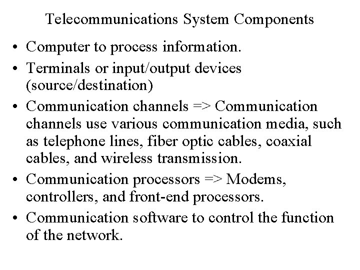 Telecommunications System Components • Computer to process information. • Terminals or input/output devices (source/destination)