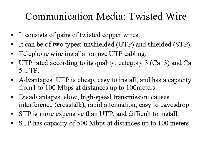 Communication Media: Twisted Wire • • It consists of pairs of twisted copper wires.