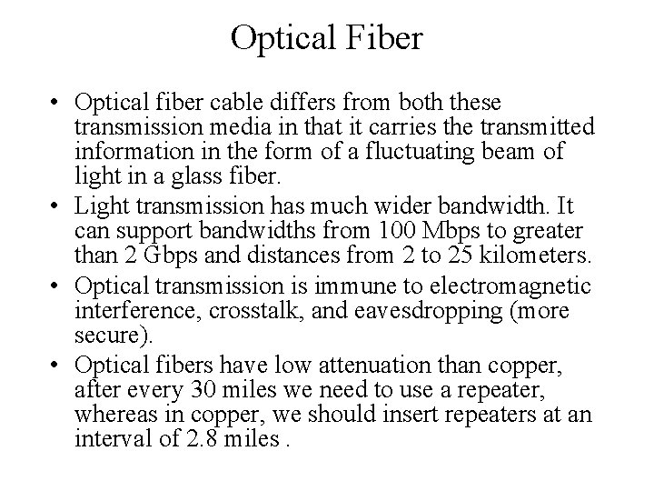 Optical Fiber • Optical fiber cable differs from both these transmission media in that