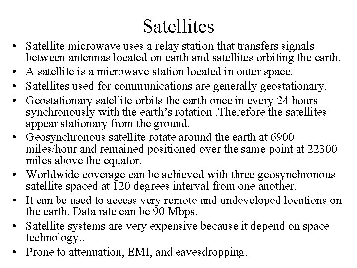 Satellites • Satellite microwave uses a relay station that transfers signals between antennas located