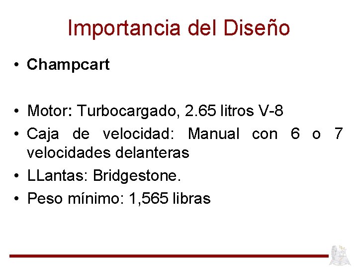 Importancia del Diseño • Champcart • Motor: Turbocargado, 2. 65 litros V-8 • Caja