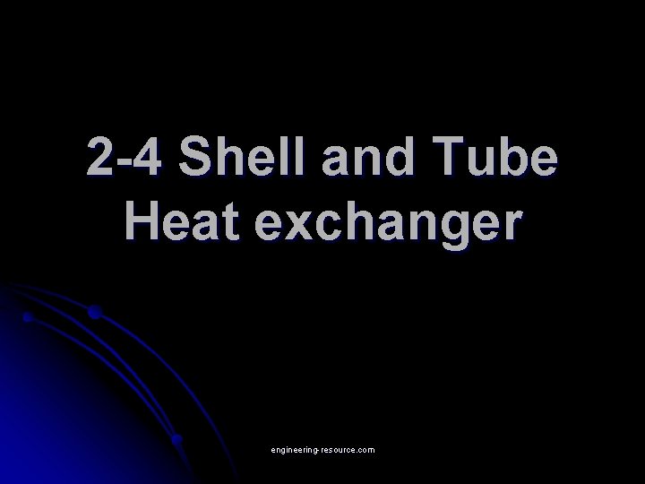 2 -4 Shell and Tube Heat exchanger engineering-resource. com 