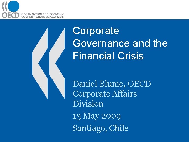 Corporate Governance and the Financial Crisis Daniel Blume, OECD Corporate Affairs Division 13 May