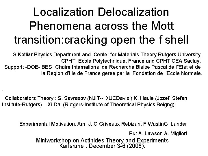 Localization Delocalization Phenomena across the Mott transition: cracking open the f shell G. Kotliar