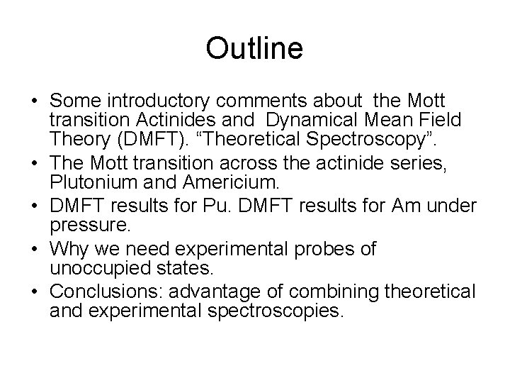 Outline • Some introductory comments about the Mott transition Actinides and Dynamical Mean Field