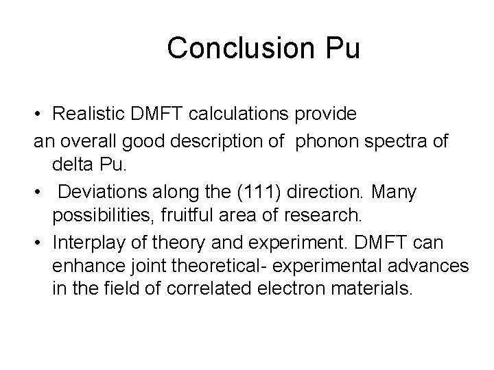 Conclusion Pu • Realistic DMFT calculations provide an overall good description of phonon spectra