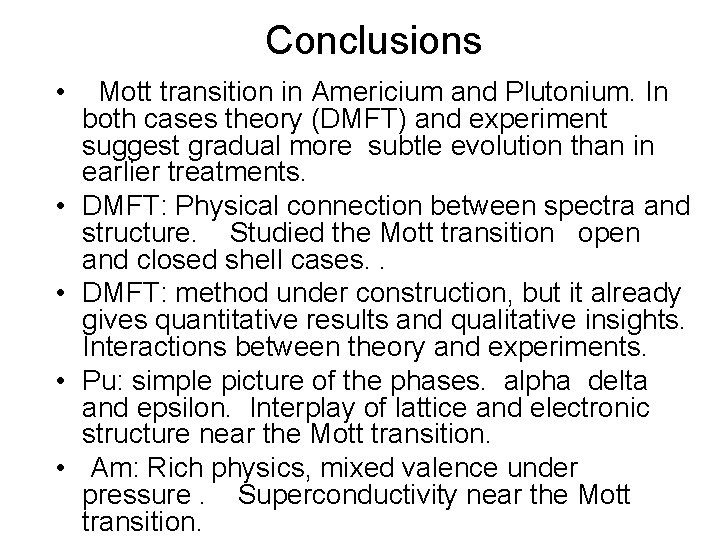 Conclusions • • • Mott transition in Americium and Plutonium. In both cases theory