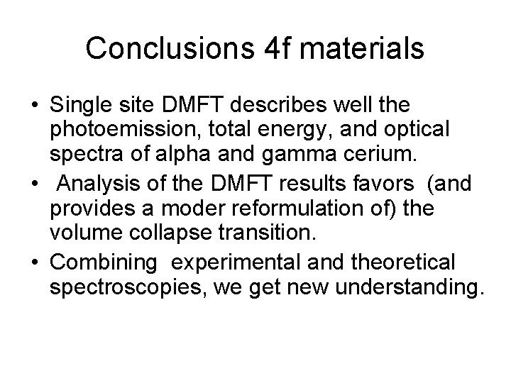 Conclusions 4 f materials • Single site DMFT describes well the photoemission, total energy,