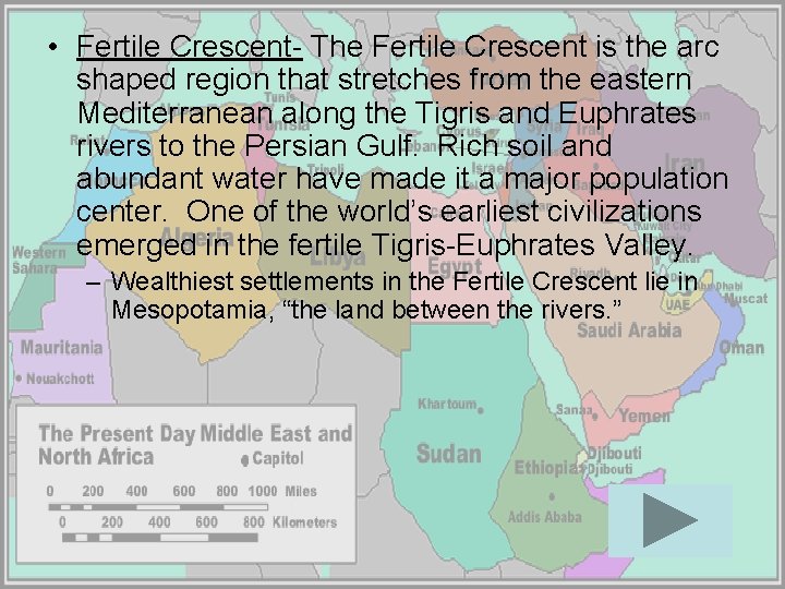  • Fertile Crescent- The Fertile Crescent is the arc shaped region that stretches