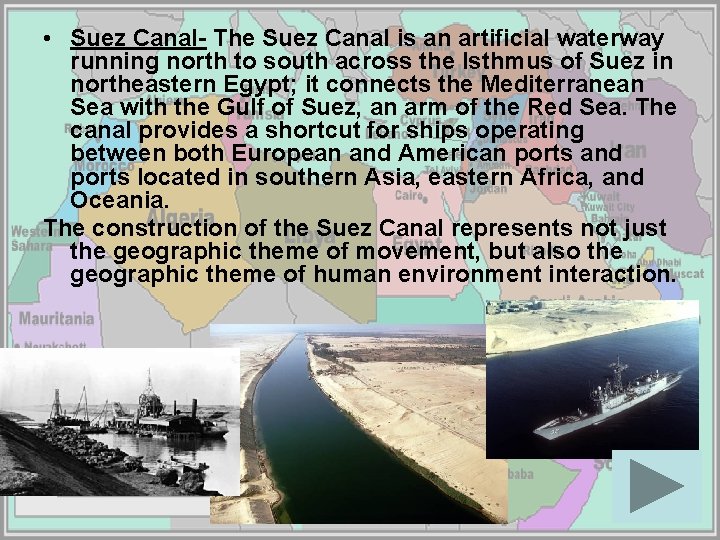  • Suez Canal- The Suez Canal is an artificial waterway running north to