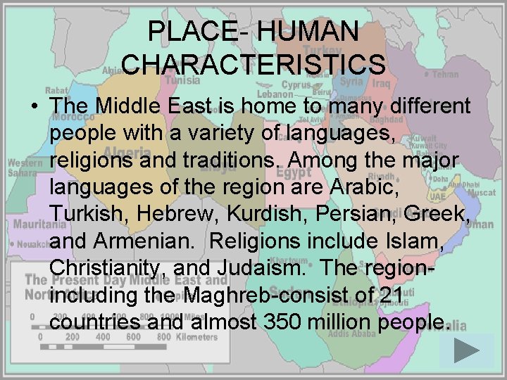 PLACE- HUMAN CHARACTERISTICS • The Middle East is home to many different people with