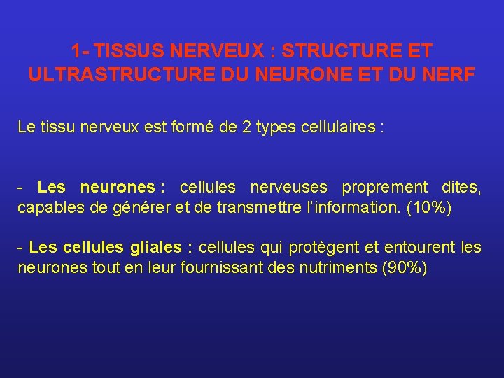 1 - TISSUS NERVEUX : STRUCTURE ET ULTRASTRUCTURE DU NEURONE ET DU NERF Le