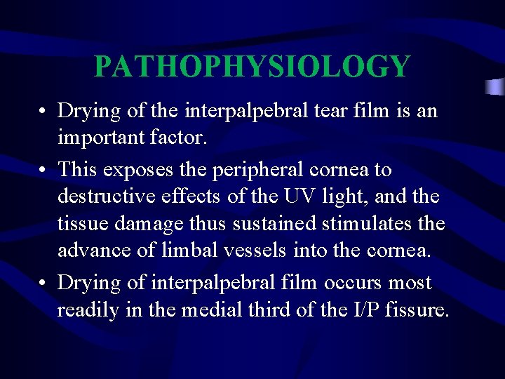 PATHOPHYSIOLOGY • Drying of the interpalpebral tear film is an important factor. • This