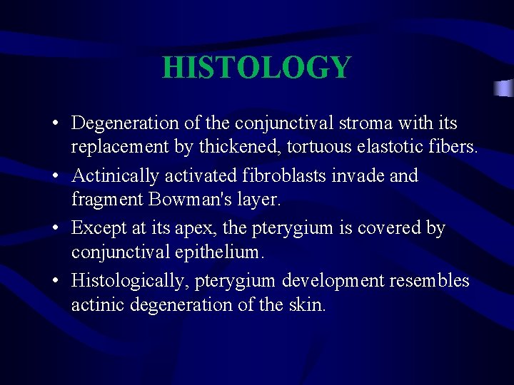 HISTOLOGY • Degeneration of the conjunctival stroma with its replacement by thickened, tortuous elastotic HISTOLOGY • Degeneration of the conjunctival stroma with its replacement by thickened, tortuous elastotic