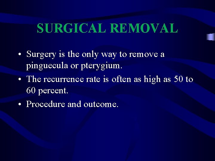 SURGICAL REMOVAL • Surgery is the only way to remove a pinguecula or pterygium.