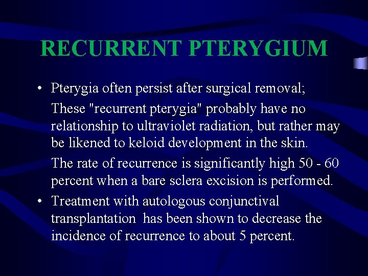 RECURRENT PTERYGIUM • Pterygia often persist after surgical removal; These "recurrent pterygia" probably have