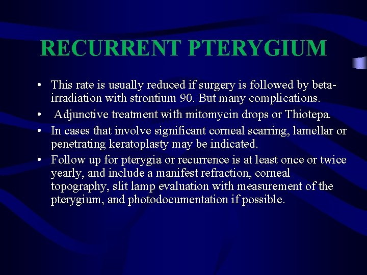 RECURRENT PTERYGIUM • This rate is usually reduced if surgery is followed by betairradiation