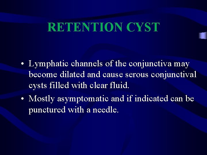 RETENTION CYST • Lymphatic channels of the conjunctiva may become dilated and cause serous