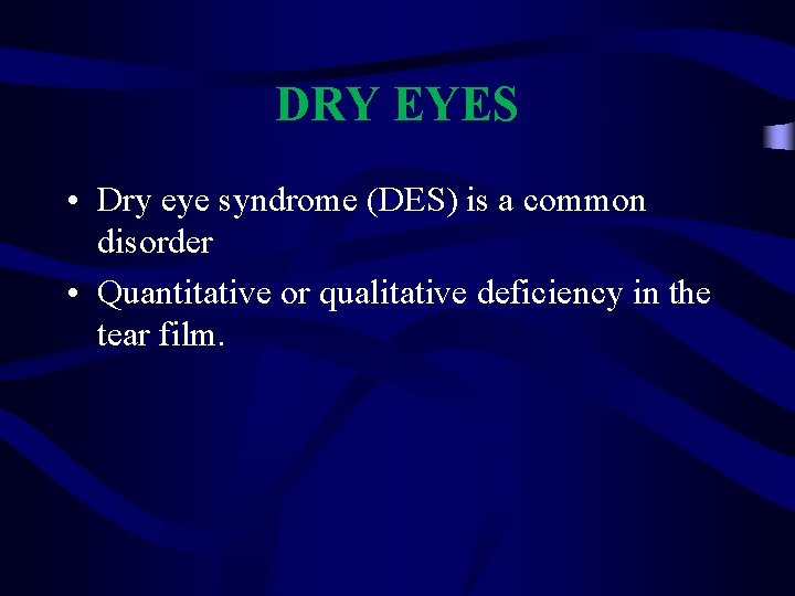 DRY EYES • Dry eye syndrome (DES) is a common disorder • Quantitative or